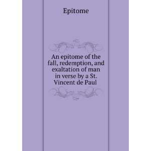   exaltation of man in verse by a St. Vincent de Paul . Epitome Books