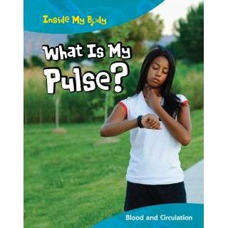 What Is My Pulse? Blood and Circulation (Inside My Body) by Carol 