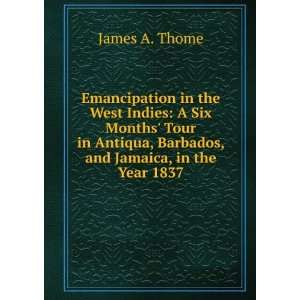   Barbadoes, and Jamaica, in the Year 1837 James Armstrong Thome Books