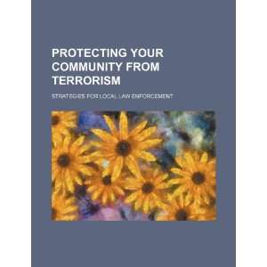  Protecting your community from terrorism strategies for local 