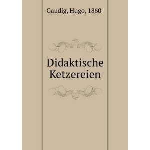  Didaktische Ketzereien Hugo, 1860  Gaudig Books