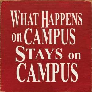    What Happens On Campus Stays On Campus Wooden Sign