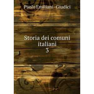  Storia dei comuni italiani. 3 Paolo Emiliani  Giudici 