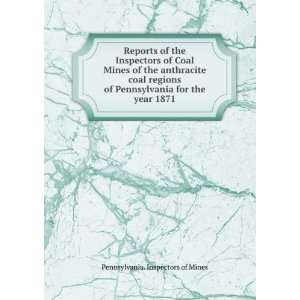 Reports of the Inspectors of Coal Mines of the anthracite coal regions 