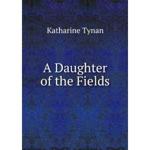  A Daughter of the Fields Katharine Tynan Books