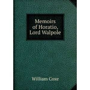  Memoirs of Horatio, Lord Walpole William Coxe Books