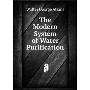   The Modern System of Water Purification Walter George Atkins Books