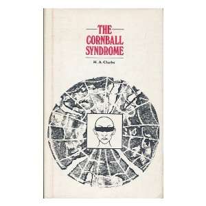  The cornball syndrome / by M. A. Clarke M. A. (Margaret A 