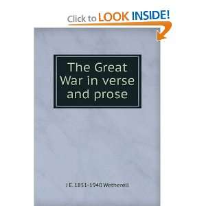 The Great War in verse and prose J E. 1851 1940 Wetherell Books