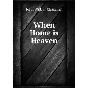  When Home is Heaven John Wilbur Chapman Books