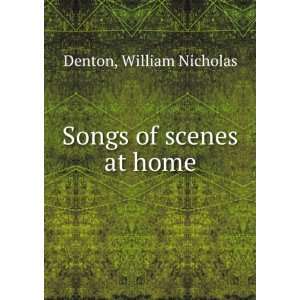  Songs of scenes at home, William Nicholas. Denton Books
