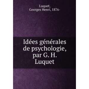  IdeÌes geÌneÌrales de psychologie, par G. H. Luquet 