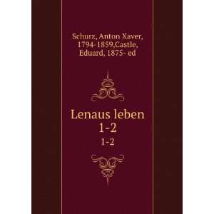   Anton Xaver, 1794 1859,Castle, Eduard, 1875  ed Schurz Books