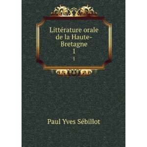   ©rature orale de la Haute Bretagne. 1 Paul Yves SÃ©billot Books
