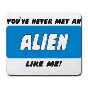  YOUVE NEVER MET AN ALIEN LIKE ME Mousepad Office 