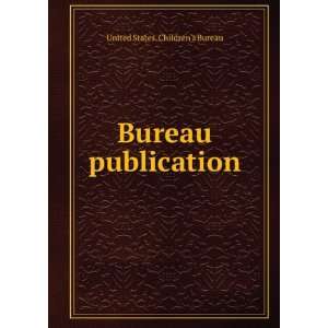  Bureau publication United States. Childrens Bureau 