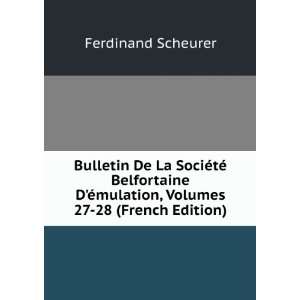 Bulletin De La SociÃ©tÃ© Belfortaine DÃ©mulation, Volumes 27 28 