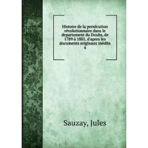   apres les documents originaux inÃ©dits. 4 Jules Sauzay Books