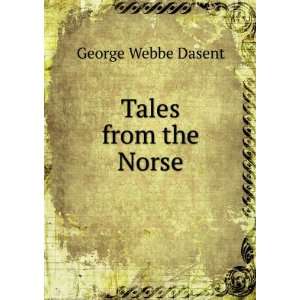  Tales from the Norse George Webbe Dasent Books