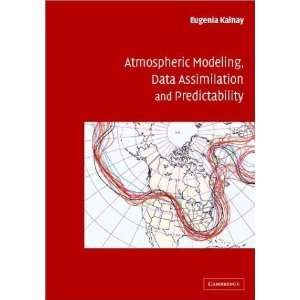  Atmospheric Modeling, Data Assimilation and Predictability 