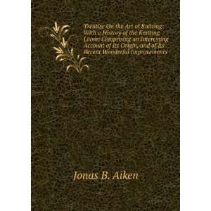   Its Recent Wonderful Improvements Jonas B. Aiken  Books