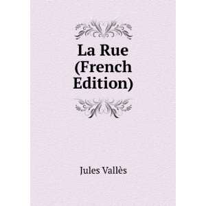  La Rue (French Edition) Jules VallÃ¨s Books