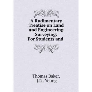 Rudimentary Treatise on Land and Engineering Surveying For Students 