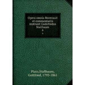   Godofredus Stallbaum. 6 Stallbaum, Gottfried, 1793 1861 Plato Books