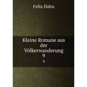  Kleine Romane aus der VÃ¶lkerwanderung. 9 Felix Dahn 