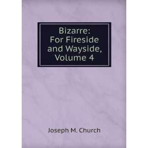  Bizarre For Fireside and Wayside, Volume 4 Joseph M 