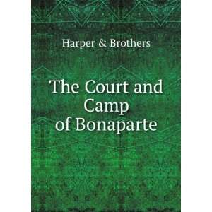 The Court and Camp of Bonaparte Harper & Brothers  Books
