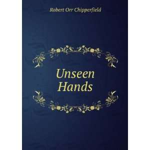  Unseen Hands Robert Orr Chipperfield Books