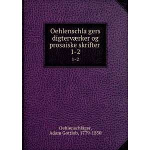  OehlenschlaÌ?gers digtervÃ¦rker og prosaiske skrifter 