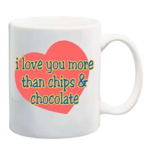  I LOVE YOU MORE THAN CHIPS & CHOCOLATE Mug Coffee Cup 11 