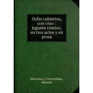   , en tres actos y en prosa Manuel Moncloa y Covarrubias Books