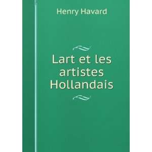  Lart et les artistes Hollandais Henry Havard Books