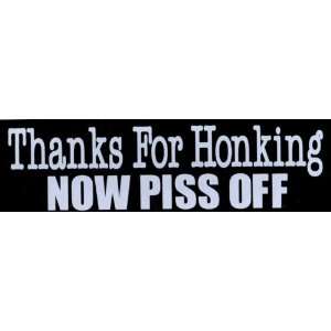  Bumper Sticker Thanks for honking, now p*ss off 