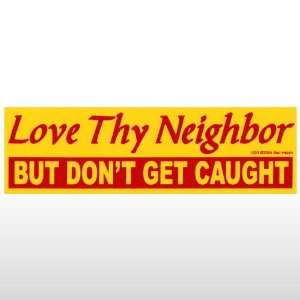  444   Love Thy Neighbor Bumper Sticker Patio, Lawn 