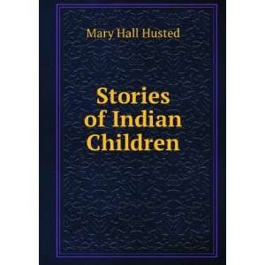  Stories of Indian Children Mary Hall Husted Books