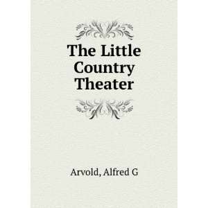  The Little country theater, Alfred Gilmeiden Arvold 