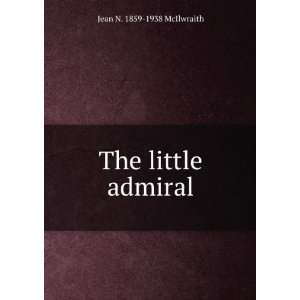  The little admiral Jean N. 1859 1938 McIlwraith Books