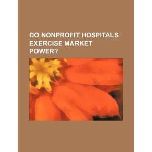  Do nonprofit hospitals exercise market power 