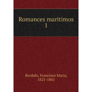  Romances maritimos. 1 Francisco Maria, 1821 1861 Bordalo 