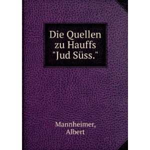    Die Quellen zu Hauffs Jud SÃ¼ss. Albert Mannheimer Books