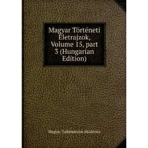  Magyar TÃ¶rtÃ©neti Ã?letrajzok, Volume 15,Â part 3 