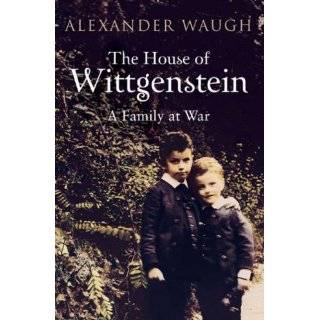 The House of Wittgenstein A Family at War by Alexander Waugh (2008)