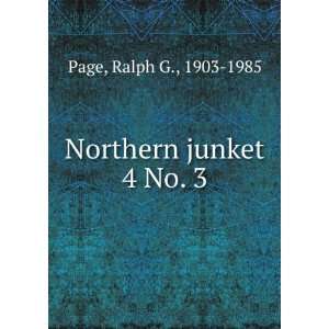  Northern junket. 4 No. 3 Ralph G., 1903 1985 Page Books