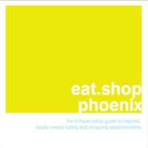 eat.shop phoenix The Indispensable Guide to Inspired, Locally 