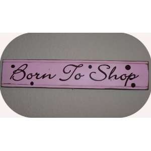  Born To Shop  Custom Wooden Sign