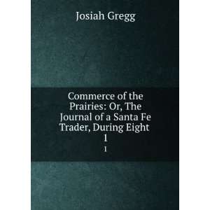 Commerce of the Prairies Or, The Journal of a Santa Fe Trader, During 